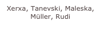 Xerxa, Tanevski, Maleska, Müller, Rudi


